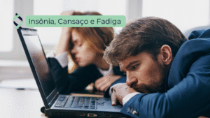 Insônia, Cansaço e Fadiga